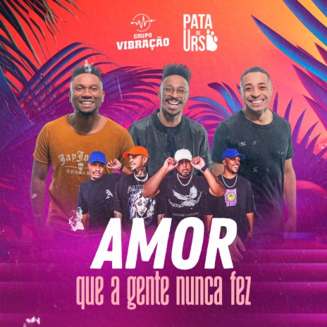 Amor Que A Gente Nunca Fez ft. Pata de Urso | Boomplay Music