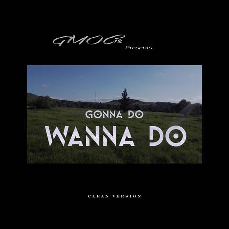 Gonna Do, Wanna Do (Radio Edit) | Boomplay Music