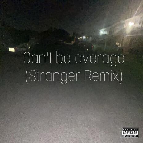 Can't be average | Boomplay Music