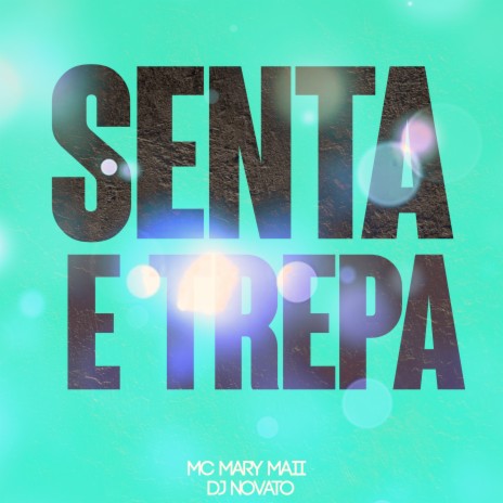 Senta e Trepa ft. Mc Mary Maii | Boomplay Music