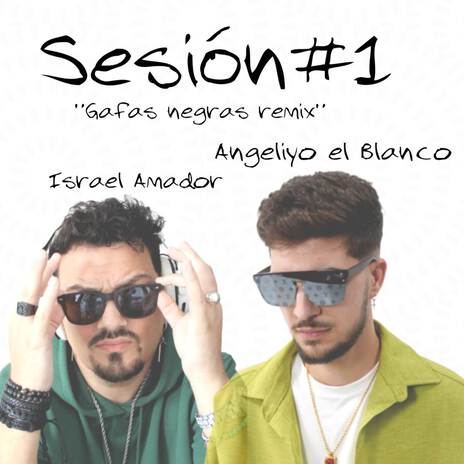 Gafas Negras (Sesión #1 Remix) ft. Angeliyo El Blanco | Boomplay Music