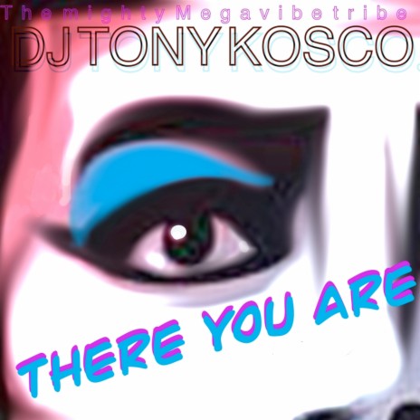 There You Are! ft. Tony Kosco | Boomplay Music