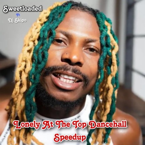 Lonely At The Top Dancehall (Speedup) ft. Dj Skipo | Boomplay Music