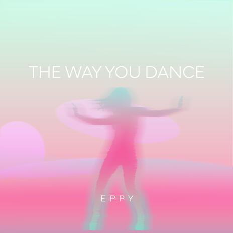 The Way You Dance | Boomplay Music