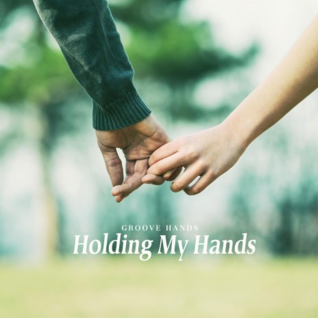 Holding My Hands | Boomplay Music