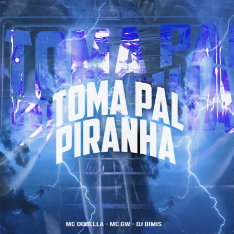 Toma Pal Piranha ft. Mc Gw & DJ Dimis | Boomplay Music