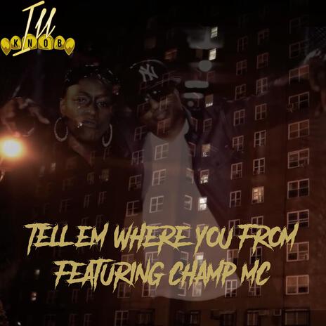 Tell em where you from ft. Champ MC | Boomplay Music