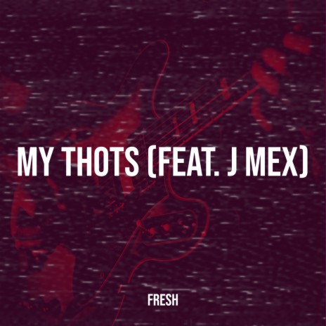 My Thots ft. J mex | Boomplay Music