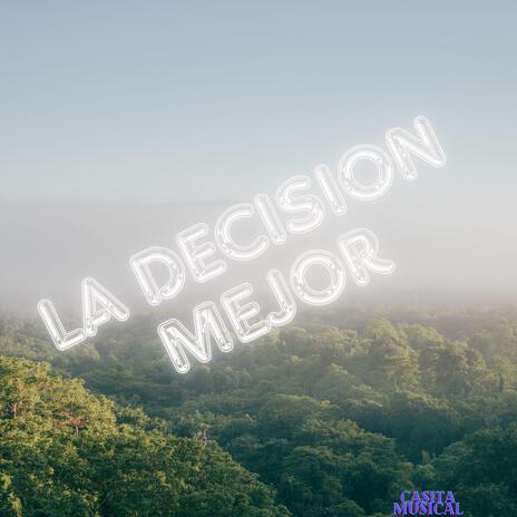 LA DECISION MEJOR | Boomplay Music