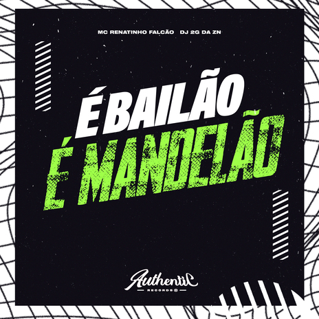 É Bailao É Mandelao ft. Authentic Records & DJ 2G da ZN | Boomplay Music