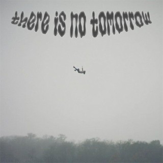 there is no tomorrow
