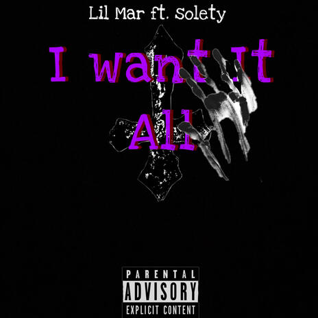 I Want It All ft. SoLeTY | Boomplay Music