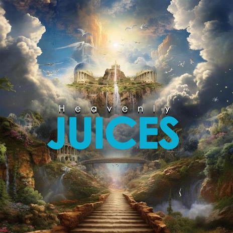 Heavenly juices | Boomplay Music