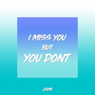 I Miss You, but You Don't