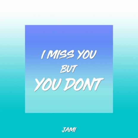 I Miss You, but You Don't | Boomplay Music