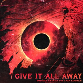 Give It All Away ft. Ham Sandwich & Sinewave Fox lyrics | Boomplay Music