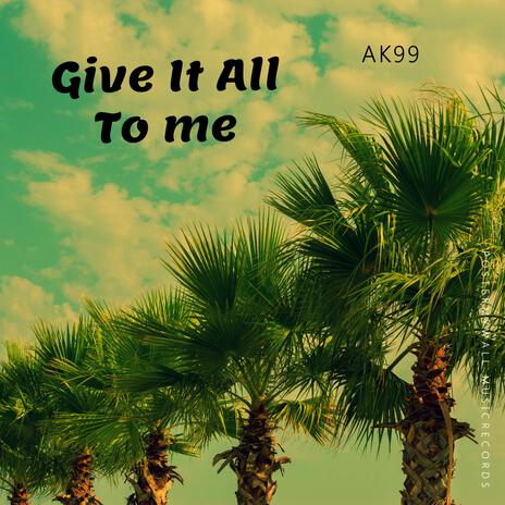 Give It All To Me | Boomplay Music