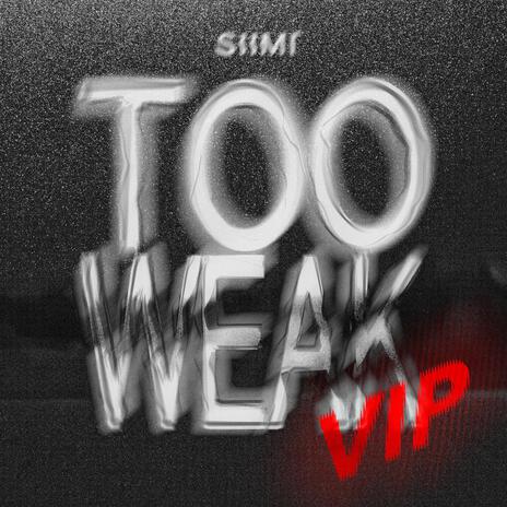 Too Weak VIP | Boomplay Music