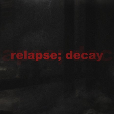 relapse; decay ft. autumndropsdead & nate2timez | Boomplay Music