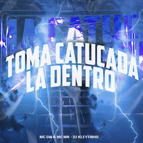 Toma Catucada La Dentro ft. Mc Mn & DJ Kleytinho | Boomplay Music