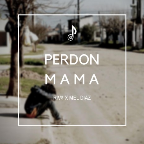 Perdon Mama ft. Riv$ & Mel Diaz | Boomplay Music