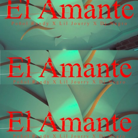 El Amante ft. Lil Jourry & Poñol Randy | Boomplay Music