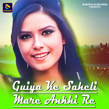 Guiya Ke Saheli Mare Ankhi Re | Boomplay Music