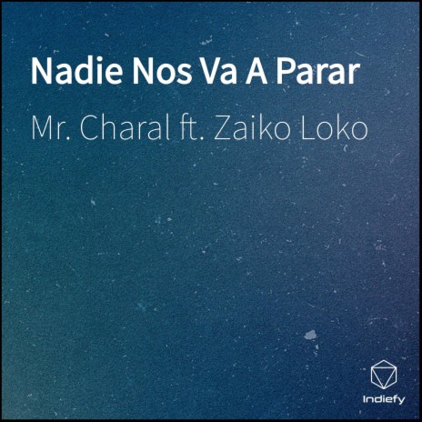 Nadie Nos Va A Parar ft. Zaiko Loko | Boomplay Music