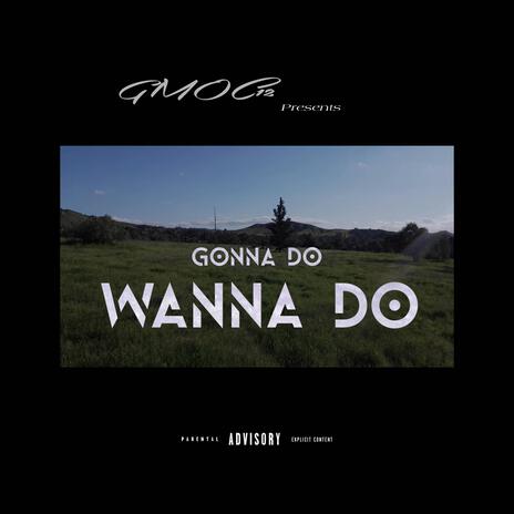 Gonna Do, Wanna Do | Boomplay Music