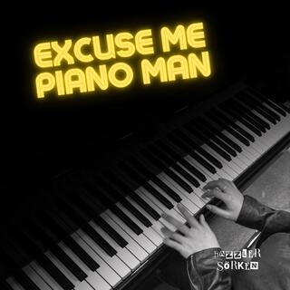 Excuse Me, Piano Man