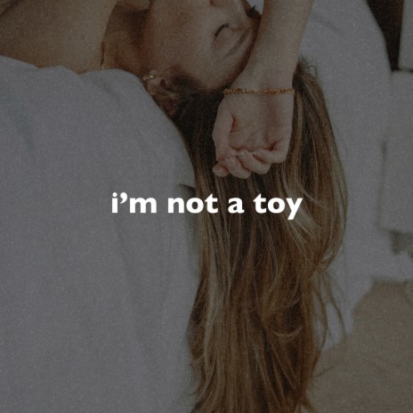 I'm Not a Toy (Slowed + Reverb) | Boomplay Music