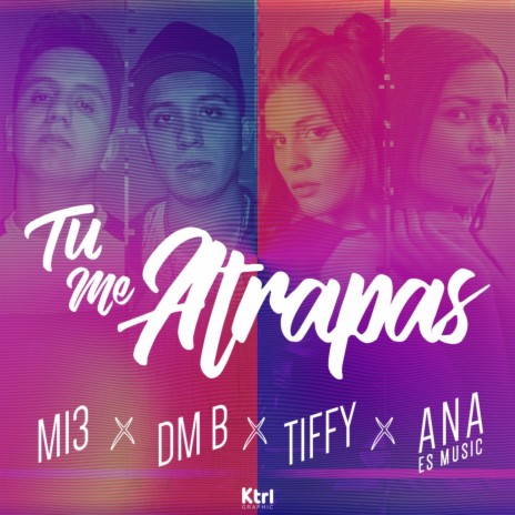 Tu me Atrapas (with DM B, Tiffy & Ana Es Music) | Boomplay Music