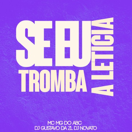 Se Eu Tromba a Leticia ft. MC Mg do Abc & DJ Gustavo da Zl | Boomplay Music