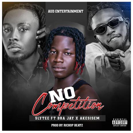 No Competition ft. Bra Jay & Akesisem | Boomplay Music