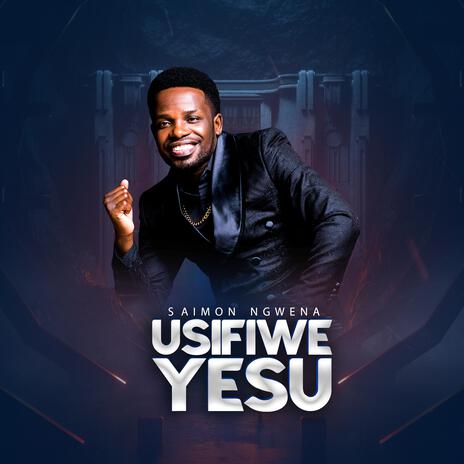 Usifiwe Yesu | Boomplay Music