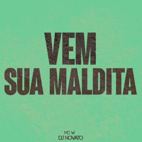 Vem Sua Maldita ft. MC W | Boomplay Music