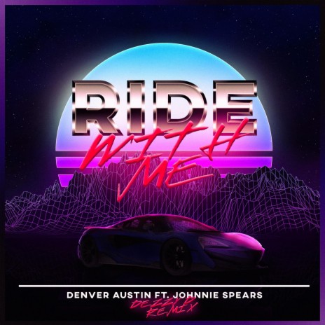 Ride With Me (feat. Johnnie Spears) (Dezzy D Remix)