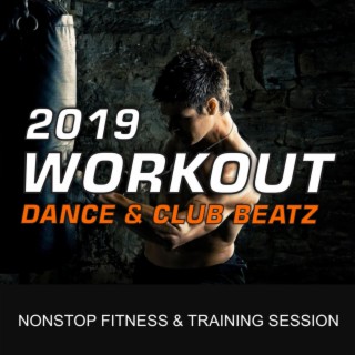 2019 Workout, Dance & Club Beatz (Nonstop Fitness & Training Session)