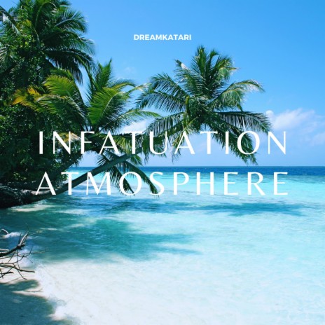 Infatuation Atmosphere | Boomplay Music