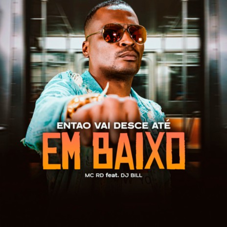 Então Vai Desce Até Embaixo ft. DJ Bill | Boomplay Music