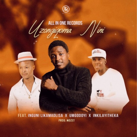 Uzongiqoma Nini ft. Inguni LikaMadlisa, Umgodoyi & Inkilayitheka | Boomplay Music