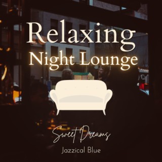 Relaxing Night Lounge - Sweet Dreams