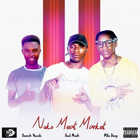 Noko meat Market _buchereng ft. Search Vocals & Soul Mash