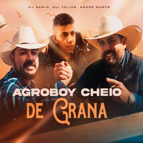 Agroboy Cheio de Grana ft. Gui Felipe & André Monte | Boomplay Music