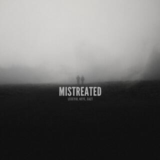 Mistreated (w keye & eazt)