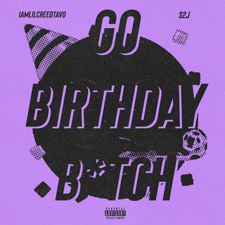 GO BIRTHDAY BITCH