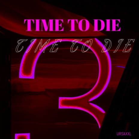 Time to Die | Boomplay Music