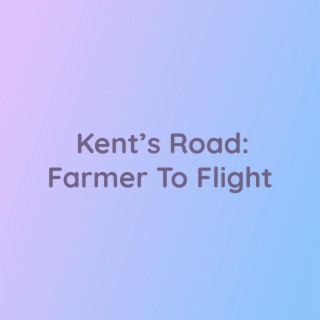 Kent's Road: Farmer to Flight