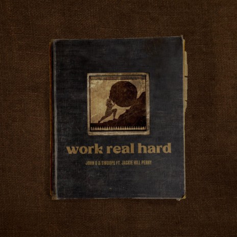 Work Real Hard ft. Swoope & Jackie Hill Perry