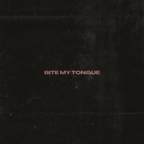 Bite My Tongue | Boomplay Music